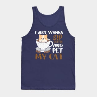 I just wanna sip coffee and pet my cat Tank Top